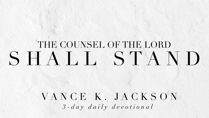 The Counsel Of The Lord Shall Stand.