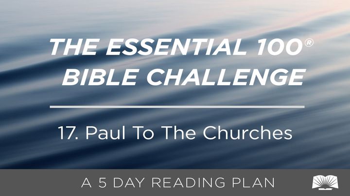 The Essential 100® Bible Challenge–17–Paul To The Churches