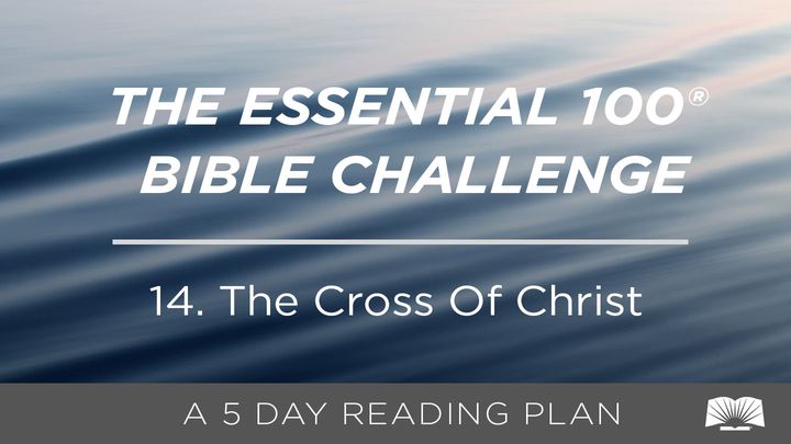 The Essential 100® Bible Challenge–14–The Cross Of Christ.