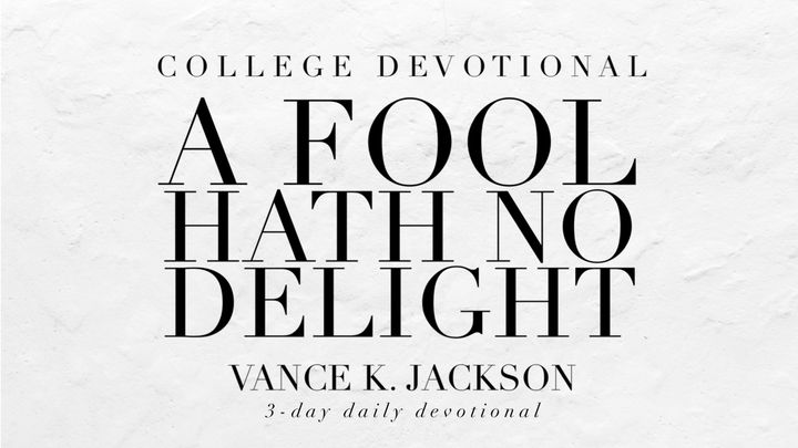 A Fool Hath No Delight
