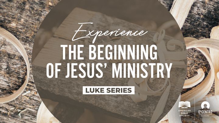 Luke Experience The Beginning Of Jesus’ Ministry