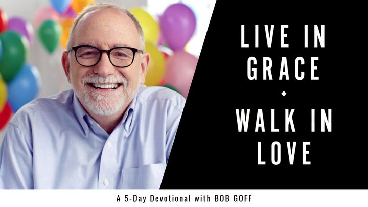 Live in Grace, Walk In Love A 5-Day Devotional With Bob Goff