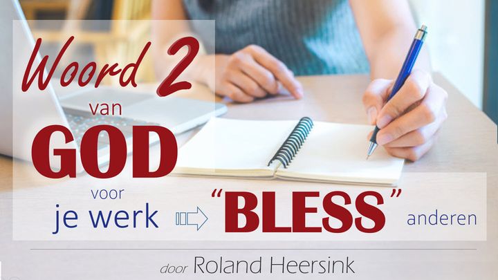 Woord 2 Van God Voor Jou @ Werk- "BLESS" Anderen