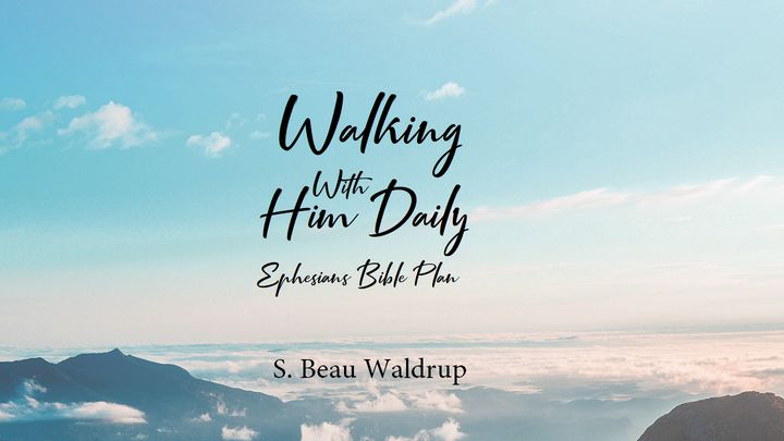 Walking With Him Daily Ephesians Bible Plan