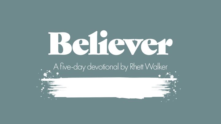 Believer - A Five-Day Devotional by Rhett Walker