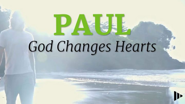 Paul: God Changes Hearts