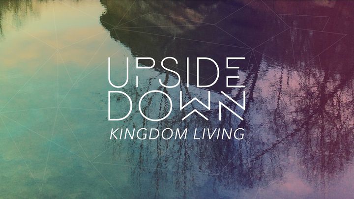 Upside Down - Kingdom Living