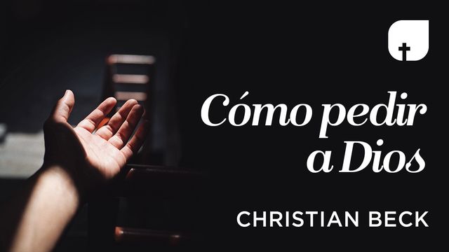 Cómo Pedir A Dios | Devotional Reading Plan | YouVersion Bible