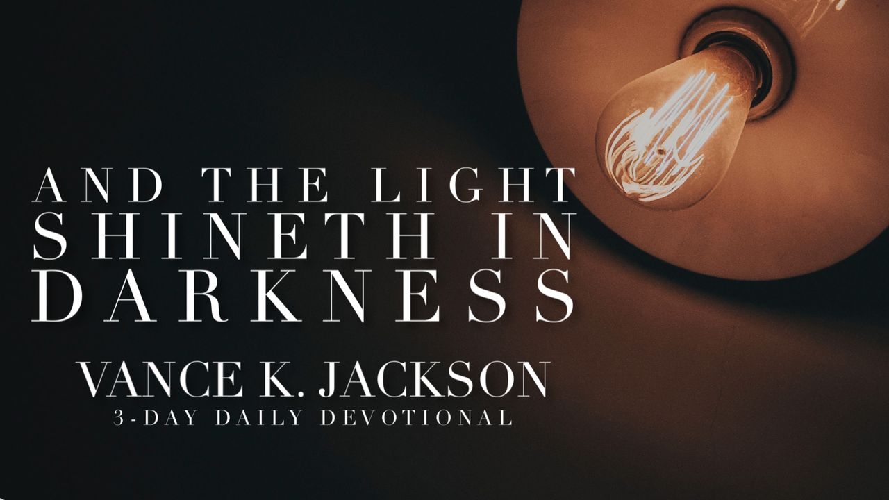 and the light shineth in darkness