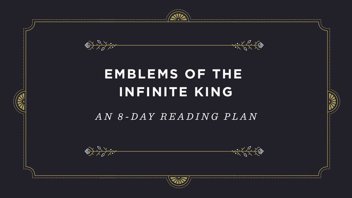 Emblems Of The Infinite King: An 8-Day Devotional
