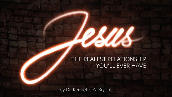 Jesus, The Realest Relationship You'll Ever Have