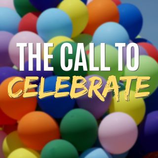 The Call To Celebrate