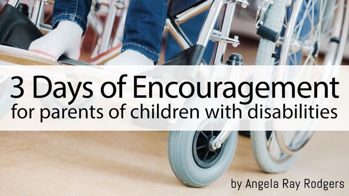 3 Days Of Encouragement For Parents Of Children With Disabilities