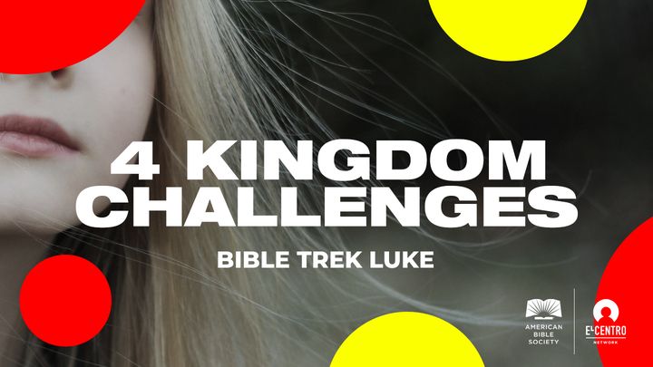 [Bible Trek Luke] Luke 4 Kingdom Challenges