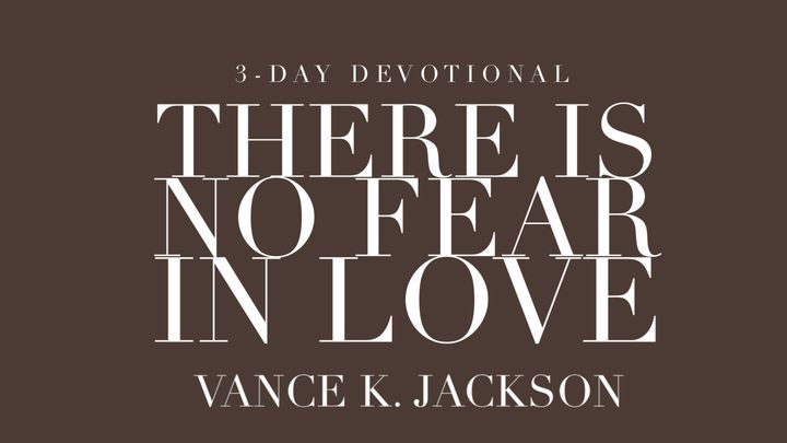 There Is No Fear in Love