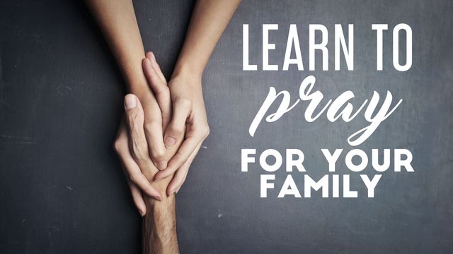 Learn To Pray For Your Family | Devotional Reading Plan | YouVersion Bible