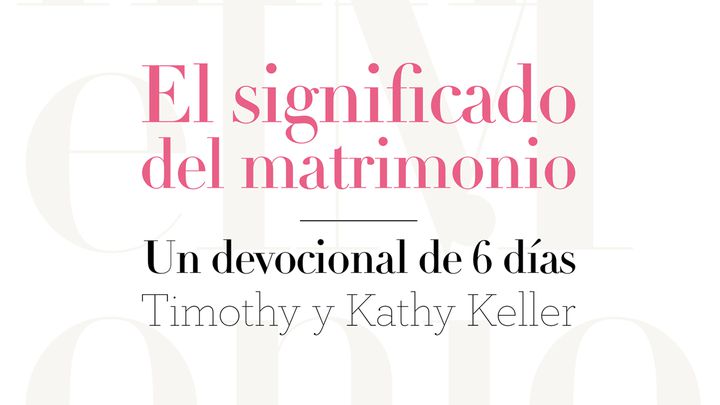 EL SIGNIFICADO DEL MATRIMONIO, de Timothy y Kathy Keller