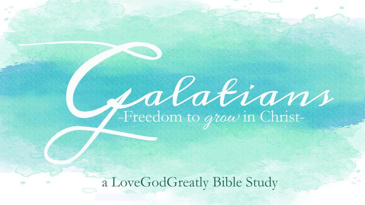 Love God Greatly - Galatians