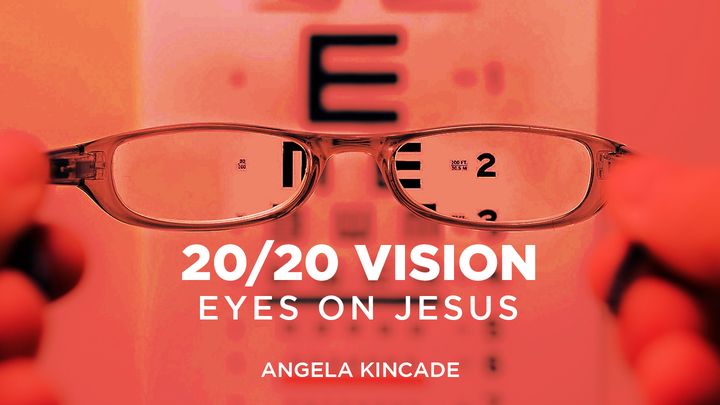 20/20 Vision: Eyes On Jesus