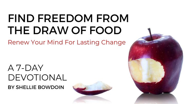 Find Freedom From the Draw of Food: Renew Your Mind for Lasting Change