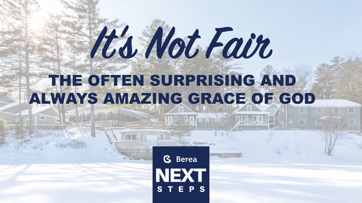 It's Not Fair: The Often Surprising And Always Amazing Grace Of God