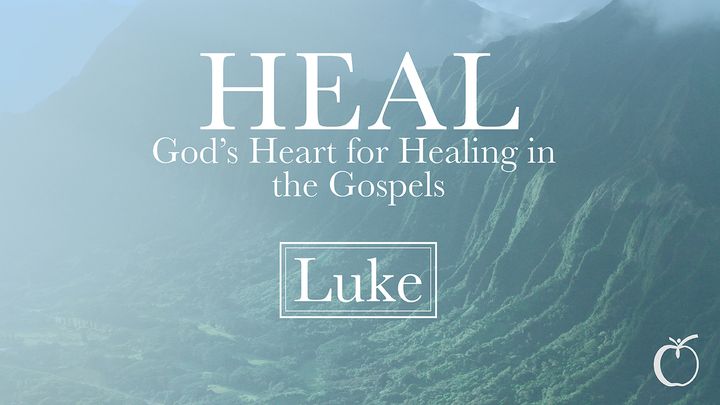 HEAL - God's Heart for Healing in Luke