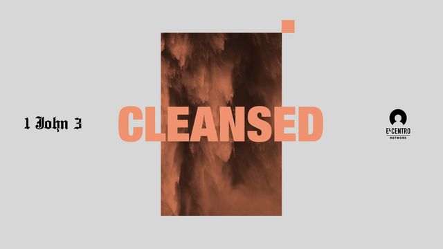 [1 John Series 3] Cleansed