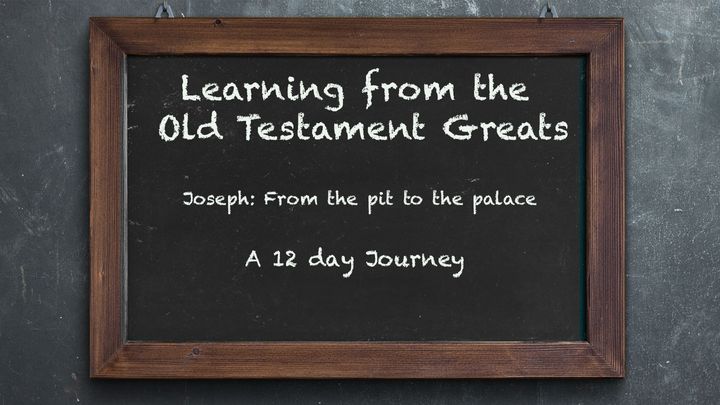 Learning from OT Greats: Joseph - From the Pit to the Palace