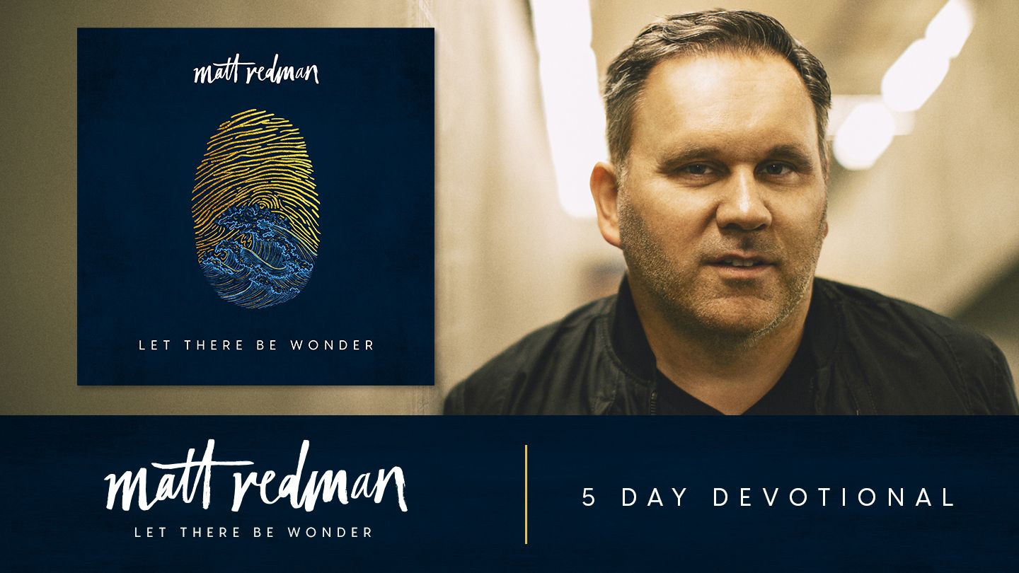 Let There Be Wonder By Matt Redman In This Devotional Series Worship Leader And Songwriter Matt Redman Takes 5 Songs From His New Album And Teaches On The Various Themes Running Read or print original all over the world lyrics 2020 updated! bible com