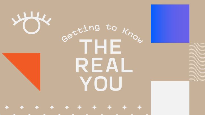 Getting To Know The Real You