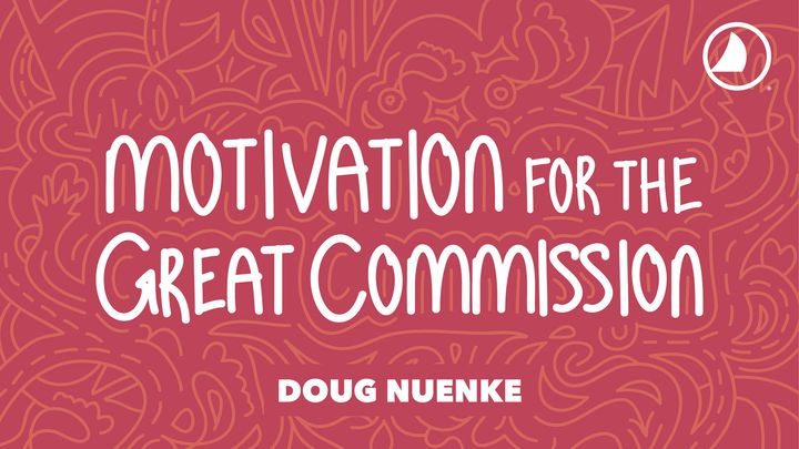 Motivation For The Great Commission