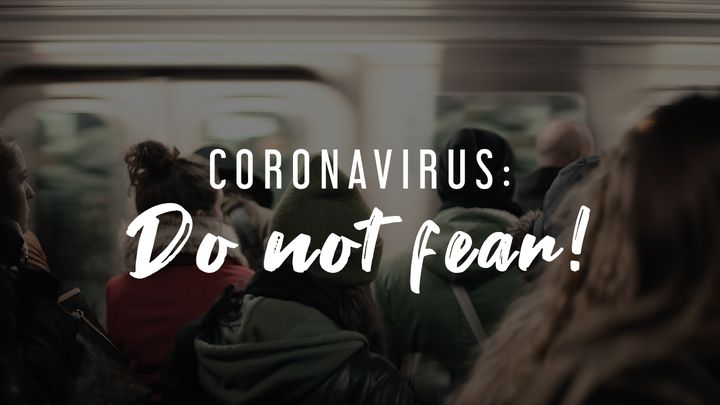 Coronavirus: Do Not Fear!