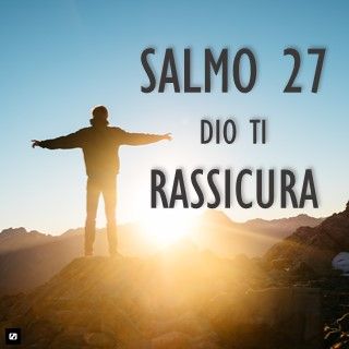 Salmo 27 Dio Ti Rassicura