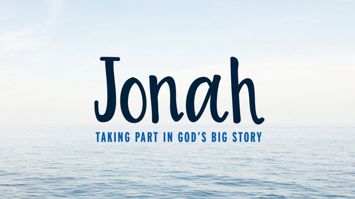 Jonah: Taking Part In God's Big Story