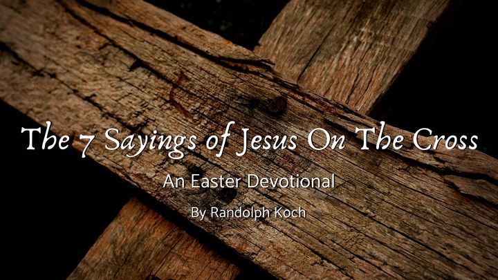 The 7 Sayings Of Jesus On The Cross