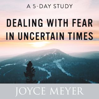 Dealing with Fear in Uncertain Times