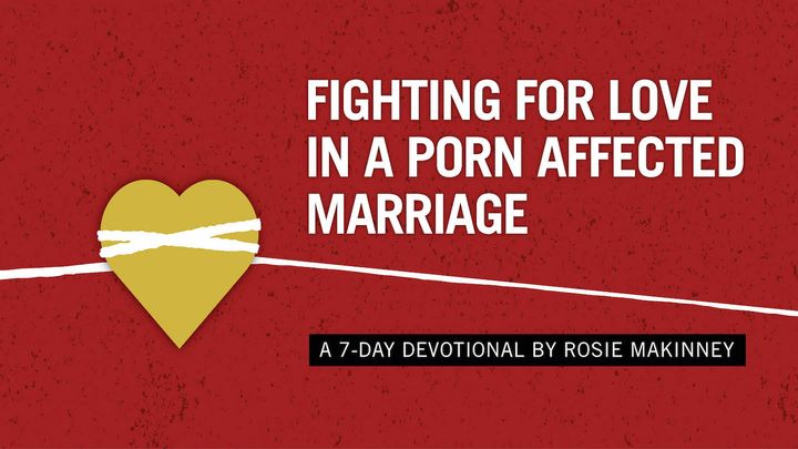 Fighting for Love in a Porn Affected Marriage