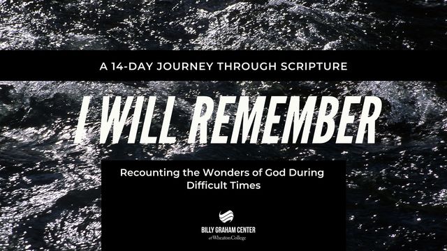 I Will Remember: Recounting the Wonders of God During Difficult Times