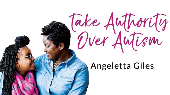 Take Authority Over Autism - Angeletta Giles