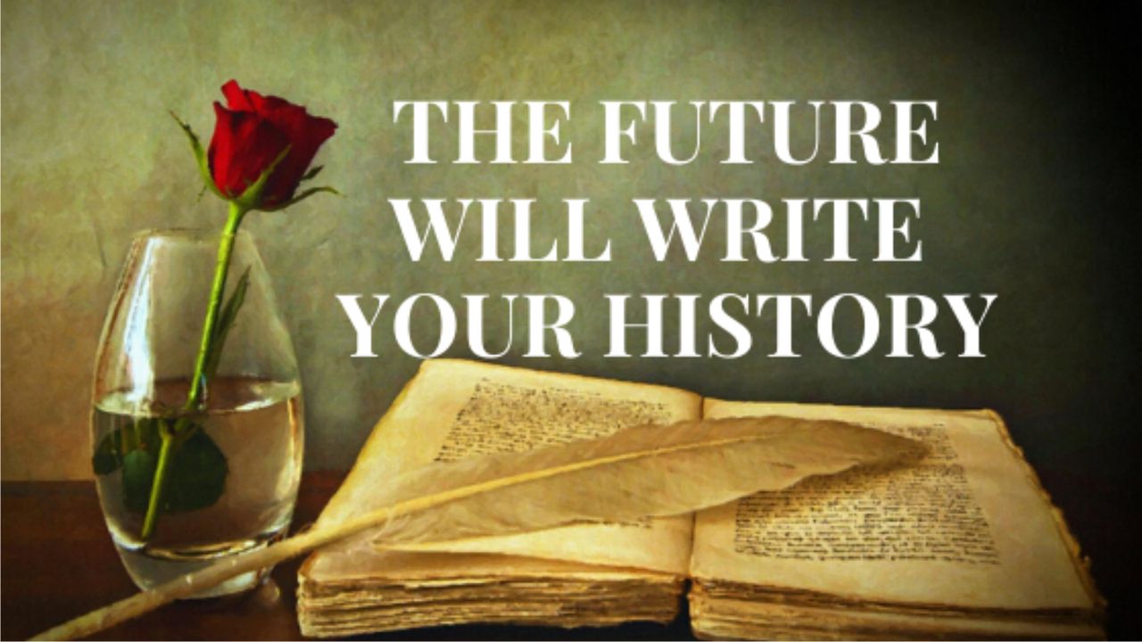 the-future-will-write-your-history