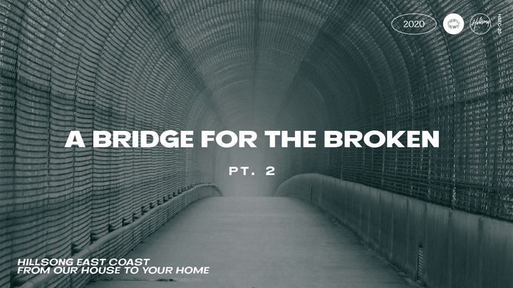 A Bridge For The Broken Pt. 2