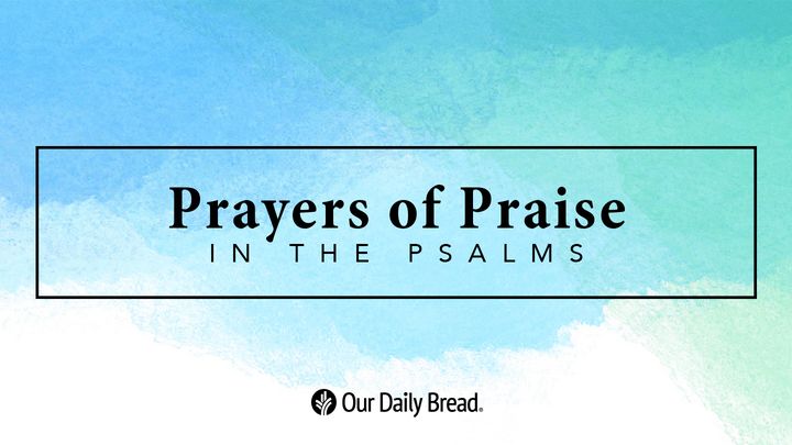 Prayers of Praise in the Psalms