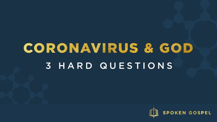 Coronavirus & God: 3 Hard Questions