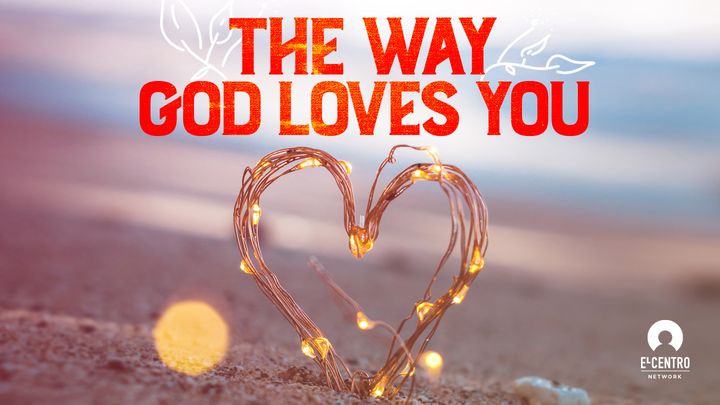 The Way God Loves You