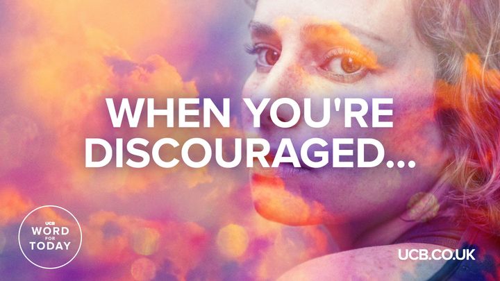 When You’re Discouraged…