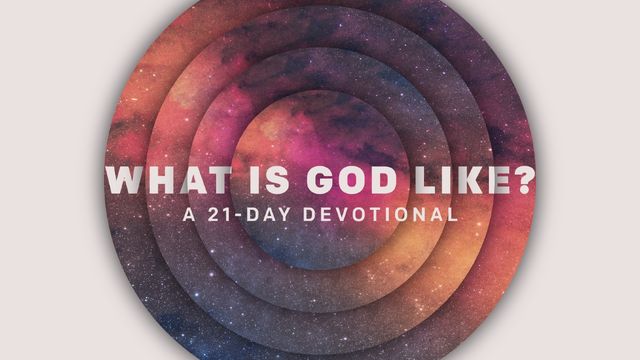 What Is God Like? A 21-Day Reading Plan