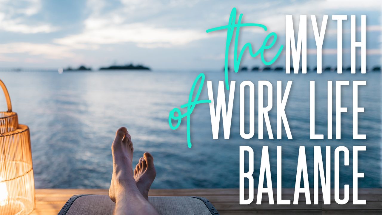 The Myth of Work-Life Balance