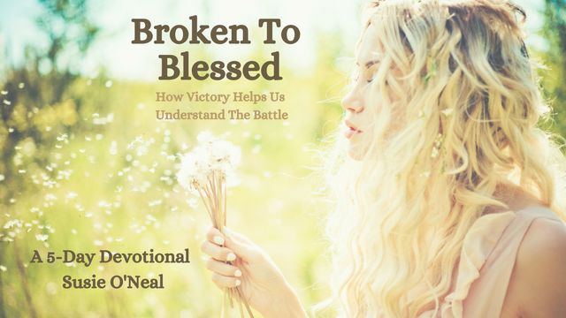 Broken To Blessed | Devotional Reading Plan | YouVersion Bible