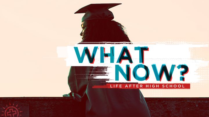 What Now? Life After High School