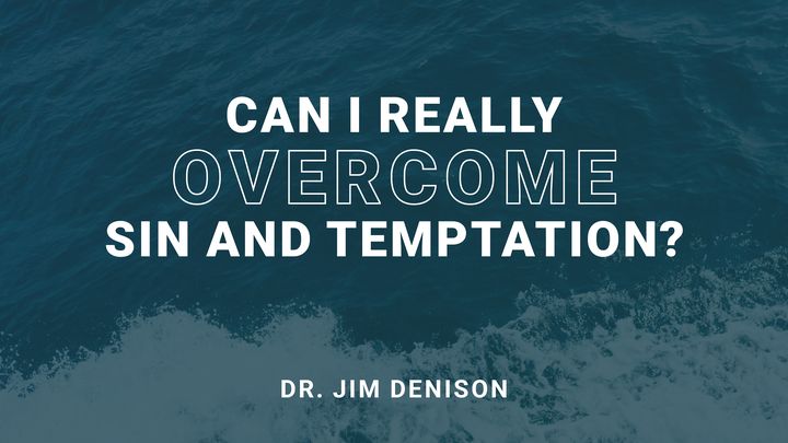 Can I Really Overcome Sin and Temptation?